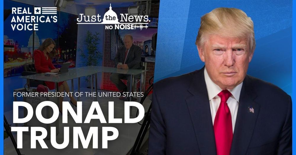 Watch: 'Just the News, No Noise' with former President Donald Trump