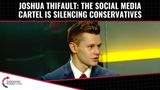 Joshua Thifault: The Social Media Cartel Is Silencing Conservatives
