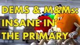Dems & M&Ms: Insane In The Primary