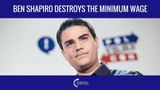 Ben Shapiro Destroys The Minimum Wage