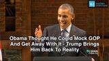 Obama Thought He Could Mock GOP And Get Away With It, Trump Brings Him Back To Reality