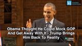 Obama Thought He Could Mock GOP And Get Away With It, Trump Brings Him Back To Reality