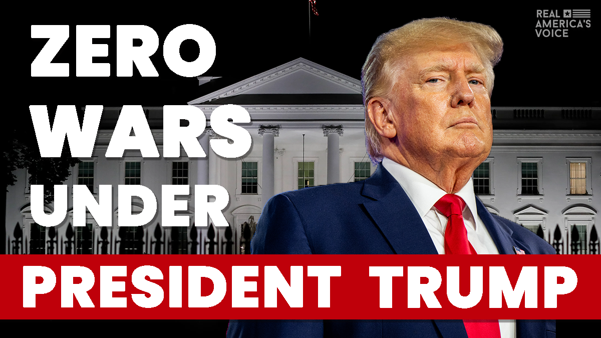 President Trump Started ZERO Wars - And How He Did It - Real America's Voice News