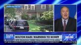 JOHN BOLTON RAID IS A WARNING FOR SCHIFF AND COMEY