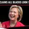 Hillary Claims All Black People Look The Same