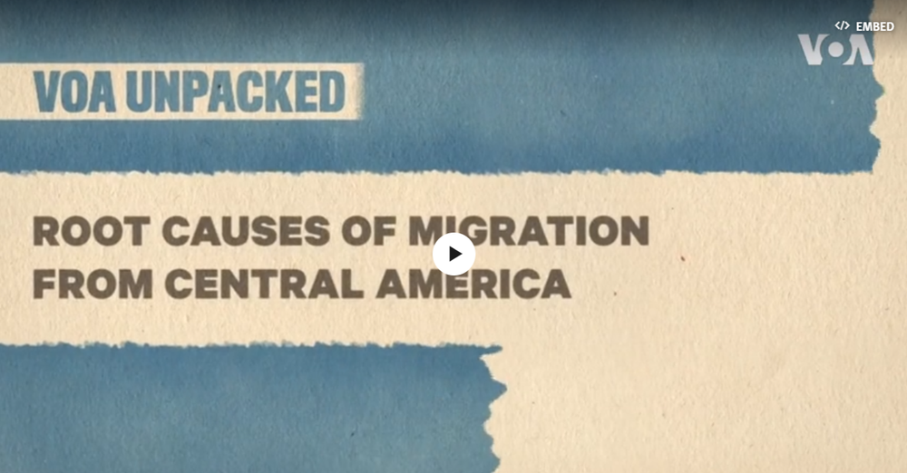 VOA Unpacked: Root Causes of Central Americans’ Migration to US