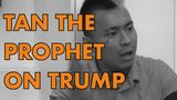 Tan The Prophet Speaks: President Trump