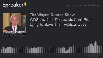 WDShow 4-11 Democrats Can’t Stop Lying To Save Their Political Lives!