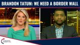 Brandon Tatum: We Need A Border Wall!