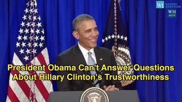 President Obama Can’t Answer Questions About Hillary Clinton’s Trustworthiness