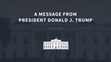 A Message from President Donald J. Trump