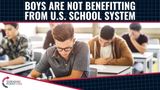 Boys Are Not Benefitting From US School System