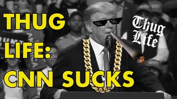 Thug Life: Donald Trump: CNN SUCKS! Fake News!