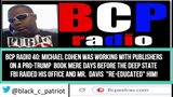 BCP RADIO 40: JUST DISCOVERED! COHEN WAS WORKING ON PRO-TRUMP BOOK DEAL WHEN CORRUPT FBI RAIDED HIM!