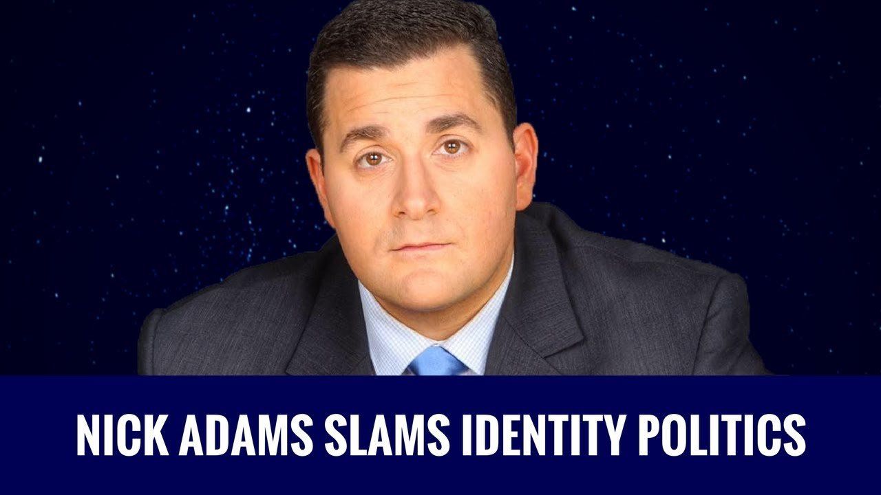 Nick Adams Slams Identity Politics