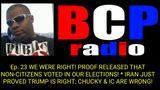 BCP RADIO 23 WE WERE RIGHT! NON-CITIZENS VOTED IN OUR ELECTIONS. EYE RAN PROVES 45 RIGHT, IC WRONG!
