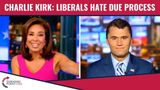 Charlie Kirk: Liberals Hate Due Process