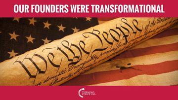 Our Founding Fathers Were Transformational