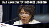 Mad Maxine Becomes UNHINGED!