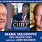 Tonight's Special Live Broadcast: Mark Meadows, The Chief's Chief