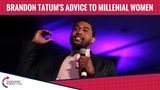 Brandon Tatum’s Advice To Millennial Women