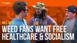 Weed Fans Want Free Health Care and Socialism