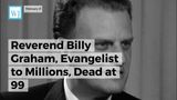 Reverend Billy Graham, Evangelist to Millions, Dead at 99