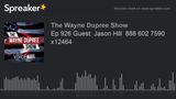 Ep 926 Guest: Jason Hill 888 602 7590 x12464