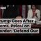 Trump Goes After Dems, Pelosi on Border: ‘Defend Our Very Dangerous Southern Border’