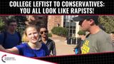 College Leftist To Conservatives: You All Look Like Rapists!
