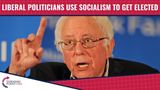 Liberal Politicians Use Socialism To Get Elected!