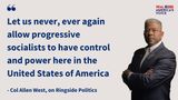 ALLEN WEST: LET US NEVER, EVER AGAIN ALLOW PROGRESSIVE SOCIALISTS TO HAVE CONTROL AND POWER IN AMERICA