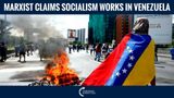 Marxist Claims Socialism Works In Venezuela