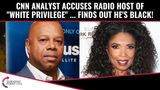 CNN Analyst Accuses Black Radio Host Of “White Privilege”