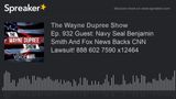 Ep. 932 Guest: Navy Seal Benjamin Smith And Fox News Backs CNN Lawsuit! 888 602 7590 x12464