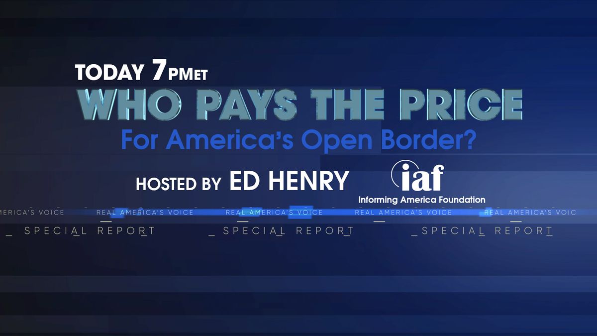 WHO PAYS THE PRICE FOR AMERICA’S OPEN BORDER? AIRING TODAY