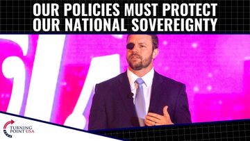 Our Policies Must PROTECT Our National Sovereignty!