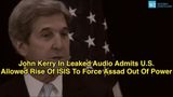 John Kerry In Leaked Audio Admits U.S. Allowed Rise Of ISIS To Force Assad Out Of Power