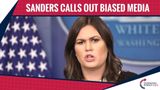 Sarah Sanders Calls Out The Biased Media