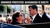 Unhinged Protester: Kavanaugh Is GUILTY!