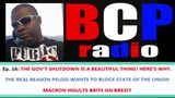 Ep. 16 BCP RADIO: GLOBALISTS ARE GOING CRAZY! [GOV SHUTDOWN. PELOSI & SOTU. MACRON INSULTS BRITS]