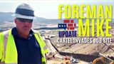 Foreman Mike With Saturday Night Update After Cartel Intrusion on Construction Site