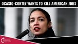 Alexandria Ocasio-Cortez Wants To KILL American Jobs!
