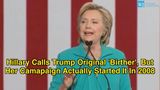 Hillary Calls Trump Original ‘Birther’, But Her Campaign Actually Started It In 2008