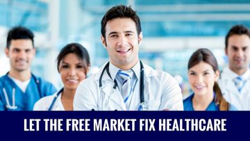 Let The Free Market Fix Healthcare