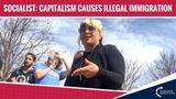 Socialist Student Claims Capitalism Causes Illegal Immigration