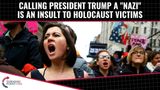 Calling Trump A”Nazi” Is An Insult To Holocaust Victims