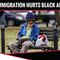 Illegal Immigration HURTS Black Americans!