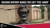 Erasing History Makes Leftists “FEEL GOOD”
