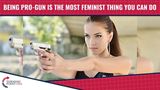 Being Pro-Gun Is The MOST Feminist Thing You Can Do!